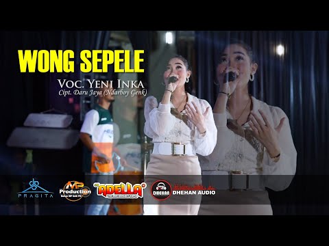 YENI INKA || WONG SEPELE (Official Music Video) OM ADELLA Ft DHEHAN AUDIO Terbaru 2021
