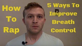 How To Rap: 5 Ways To Improve Breath Control