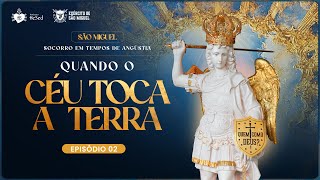 Quando o céu toca a terra | 2º Episódio - São Miguel, Socorro em tempos de Angústia | Hesed