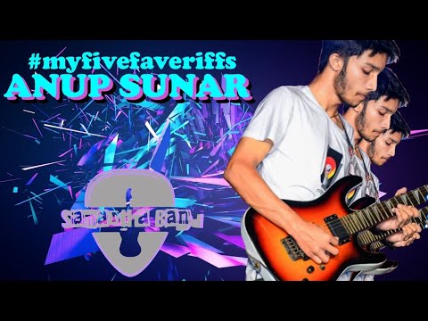 MY FIVE FAVE RIFFS by Anup Sunar (SAMARTHA BAND)