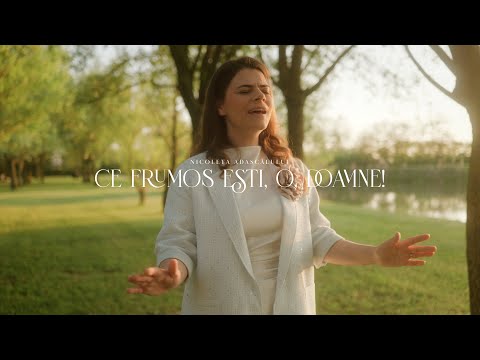 Nicoleta Adascălului - Ce frumos ești, o, Doamne!