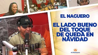El Lado Bueno del TOQUE DE QUEDA EN NAVIDAD – El Naguero