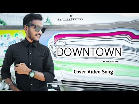 "DOWNTOWN Cover | Video Song by Rahul katyal | Guru Randhawa | Snyper Zeynn |