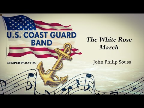 John Philip Sousa's "The White Rose March" - United States Coast Guard Band