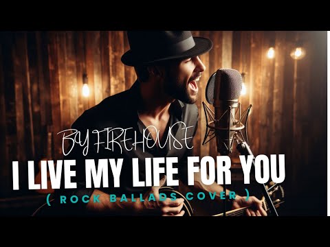 FIREHOUSE - I LIVE MY LIFE FOR YOU (ROCK BALLADS)