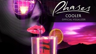 PHASES - Cooler [Official Visualizer]