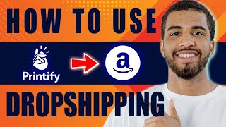 How to Use Printify With Amazon | Printify Dropshipping (Tutorial for Beginners, 2024)