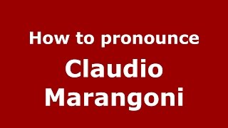 How to pronounce Claudio Marangoni
