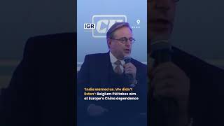 ‘India Warned Us. We didn’t listen’: Belgium PM on Europe’s China Dependence | India Global Review