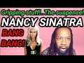 NANCY SINATRA - BANG BANG REACTION - Incredible song! | First time hearing