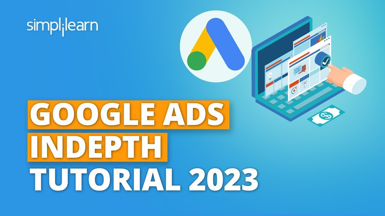 Google Ads Indepth Tutorial 2023 | Complete Google Ads Tutorial | Google Ads Tutorial | Simplilearn