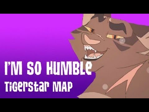 Tigerstar - I'm So Humble [COMPLETE MAP] (Hosted by Dirgeclaw) (CW)