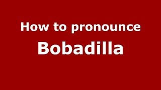 How to pronounce Bobadilla