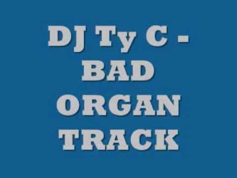 DJ Ty C - BAD ORGAN TRACK !!!