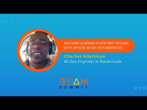 Beam Summit 2023 | Machine Learning Platform Tooling with Apache Beam on Kubernetes - Charles A.