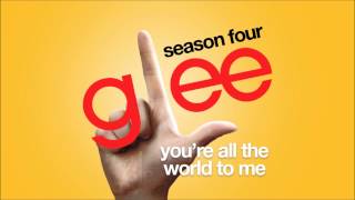 You&#39;re All The World To Me | Glee [HD FULL STUDIO]