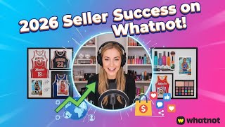 Unlocking Seller Success on Whatnot in 2026: Trends, Tips & Strategies!
