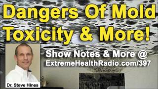 Dr Steve Hines The Dangers Of Mold Toxicity & Much More!