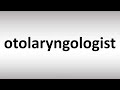 How to Pronounce Otolaryngologist
