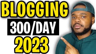 HOW TO START A BLOG AND MAKE MONEY IN 2023 | Step By Step ($300/Day)