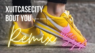 Xuitcasecity - Bout You (Mac Sajak Remix)