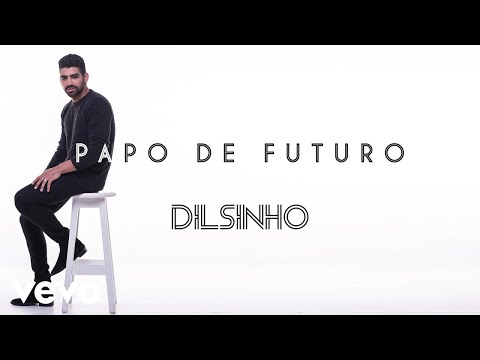 Dilsinho - Papo de Futuro (Áudio Oficial)
