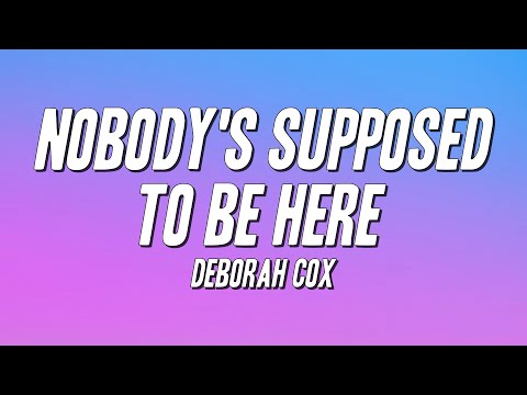 Deborah Cox - Nobody's Supposed to Be Here (Lyrics)