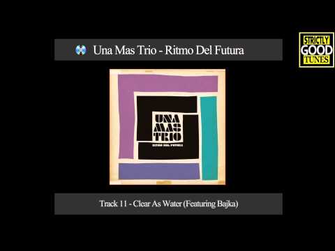 Una Mas Trio - Clear As Water (Featuring Bajka)