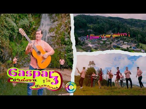 GASPAR CORDOVA 3 FRONTERAS - DIME SI ME QUIERES / VIDEO CLIP 2025