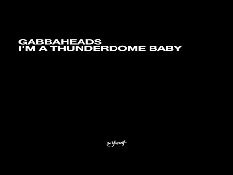 Gabbaheads - I'm A Thunderdome Baby
