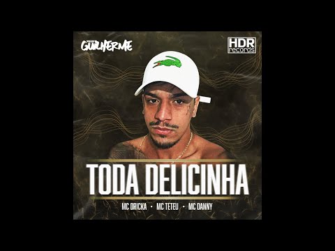 MC Dricka x MC Teteu x MC Danny - Toda Delicinha [ DJ Guilherme ]