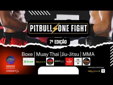 PITBULL ONE FIGHT  7ª EDIÇÃO - BOXE | MUAY THAI | JIU JITSU | MMA