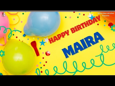Maira Happy Birthday - Happy Birthday Video Song | Birthday Songs With Names #billionbestwishes