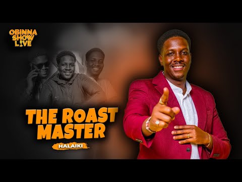 OBINNA SHOW LIVE: THE ROAST MASTER - HALAIKI