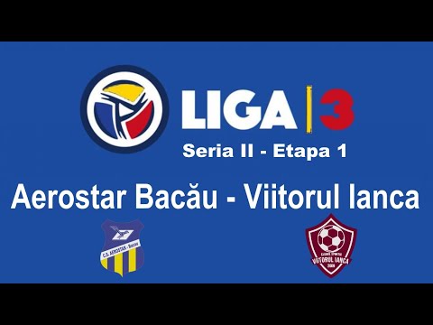 Aerostar Bacău - Viitorul Ianca || Etapa 1|| Liga 3 ||