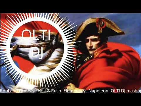 Roul and Doors vs Holl & Rush - Elements vs Napoleon -OLTI DJ mashup 2020