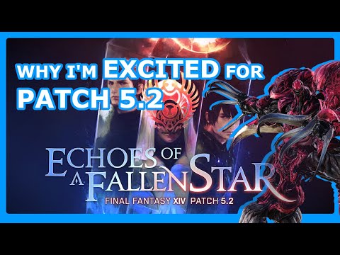 FFXIV PATCH 5.2 HYPE  - What I'm Excited about in FFXIV Patch 5.2 Echoes of a Fallen Star