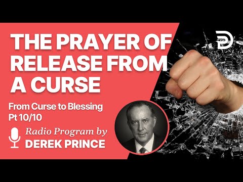 From Curse To Blessing Pt 10 of 10 - The Prayer of Release - Derek Prince