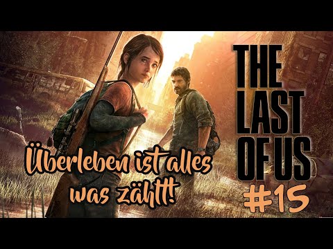 Überleben ist alles was zählt! | The Last Of Us | [FullHD] [16 min] [PC Version / Folge 15]