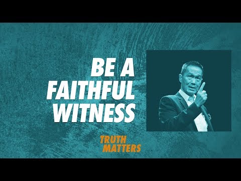 Truth Matters - Be a Faithful Witness - Peter Tan-Chi