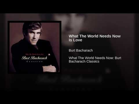 What The World Needs Now Is Love Burt Bacharach