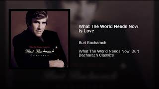 What The World Needs Now Is Love Burt Bacharach