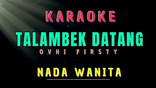 Download lagu TALAMBEK DATANG || OVHI FIRSTY || KARAOKE || NADA WANITA (CIS _ MINOR) mp3