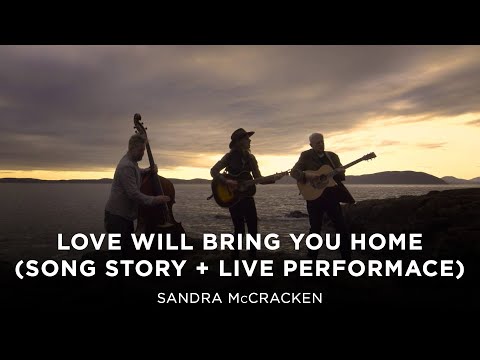 Love Will Bring You Home (Song Story/Live Performance) - Sandra McCracken