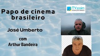 Papo de cinema brasileiro - José Umberto