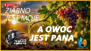 Ziarno jest moje, a owoc jest Pana▫️Pastor Łukasz Szweryn