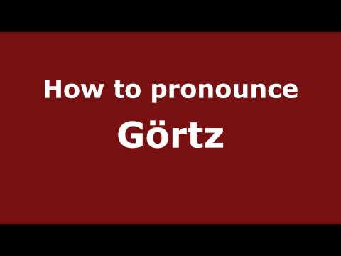 How to pronounce Görtz