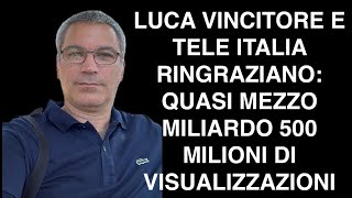 LUCA VINCITORE E TELE ITALIA RINGRAZIANO: QUASI MEZZO MILIARDO 500 MILIONI DI VISUALIZZAZIONI