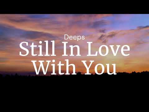 Still In Love With You - Deeps / FULL SONG LYRICS