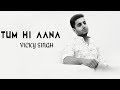 Tum Hi Aana Vicky Singh Cover Marjaavaan Sidharth M Tara S Jubin Nautiyal